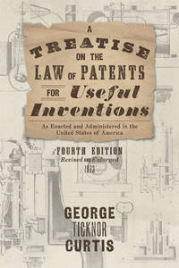 A Treatise on the Law of Patents for Useful Inventions, as Enacted..