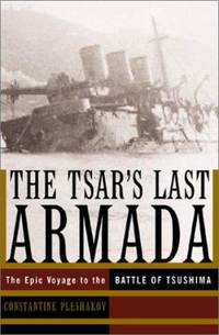 The Tsar&#039;s Last Armada : The Epic Journey to the Battle of Tsushima by Constantine Pleshakov - 2002