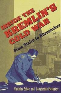 Inside the Kremlin's Cold War : From Stalin to Khrushchev