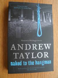 Naked to the Hangman by Andrew Taylor - Paperback - First Tradepaper edition first printing - 2006 - from Scene of the Crime Books, IOBA (SKU: biblio11367)
