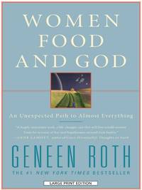 Women, Food and God: An Unexpected Path to Almost Everything (Wheeler Hardcover) by Roth, Geneen