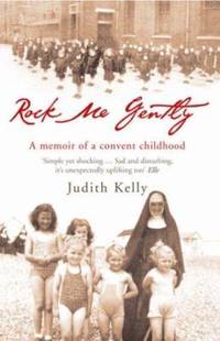 Rock Me Gently : A True Story of a Convent Childhood