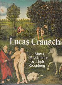 The Paintings of Lucas Cranach by (Cranach, Lucas) Max J. Friedlander, Jakob Rosenberg: