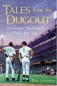 Tales from the Dugout : The Greatest True Baseball Stories Ever Told