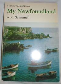 My Newfoundland; Stories/Poems/Songs by Scammell, A.R - 1976