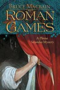 Roman Games: A Plinius Secundus Mystery (Plinius Secundus Series) by Bruce Macbain - 2010-06-09