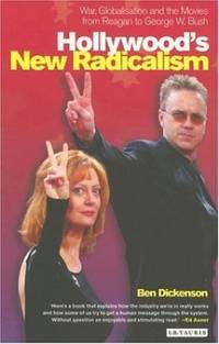 Hollywood's New Radicalism: War, Globalisation and the Movies from Reagan to George W. Bush...