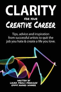 Clarity for Your Creative Career: Tips, advice and inspiration from successful artists to quit...