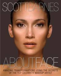 About Face : Amazing Transformations Using the Secrets of the Top Celebrity Makeup Artist