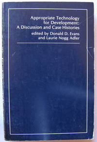 Appropriate Technology for Development: A Discussion and Case Histories by Evans, Donald D. and Adler, Laurie Nogg - [1979]