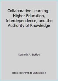 Collaborative Learning : Higher Education, Interdependence, and the Authority of Knowledge