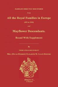 Families Directly Descended from All the Royal Families in Europe (495 to 1932) & Mayflower...