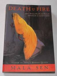 Death by Fire: Sati,Dowry Death and Female Infanticide in Modern India by Mala Sen - Paperback - 2001 - from H4o Books (SKU: 002087)