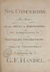 Six Concertos In Score For the Organ or Harpsichord With Accompanyments for Two Violins, Two Hautboys, Viola, & Violoncello. [Op. 4, HWV 289-294; Op. 7, HWV 306-311]. [Full score]