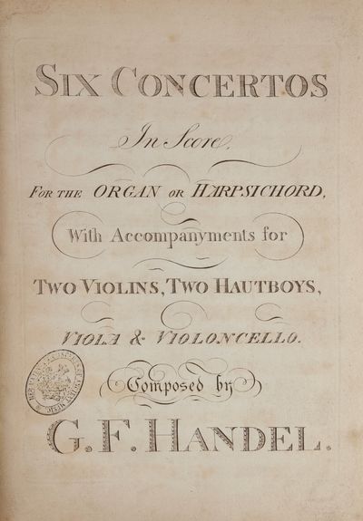Six Concertos In Score For the Organ or Harpsichord With Accompanyments for Two Violins, Two Hautboys, Viola, & Violoncello. [Op. 4, HWV 289-294; Op. 7, HWV 306-311]. [Full score]