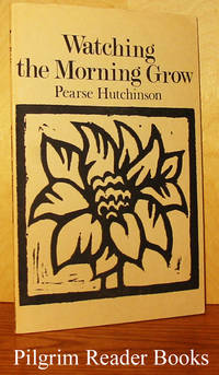 Watching the Morning Grow by Hutchinson, Pearse - 1972