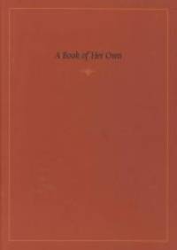 BOOK OF HER OWN: AN EXHIBITION OF MANUSCRIPTS AND PRINTED BOOKS IN THE YALE UNIVERSITY LIBRARY...