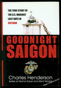 Goodnight Saigon: The True Story of the U.S. Marines' Last Days in Vietnam