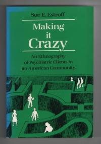 image of Making it Crazy An Ethnography of Psychiatric Clients in an American Community