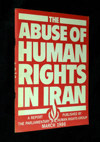 The Abuse of Human Rights in Iran. by The Parliamentary Human Rights Group: - Paperback - First edition. - 1986. - from Chapel Books (SKU: 10373)