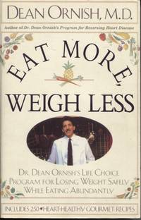 EAT MORE, WEIGH LESS : DR DEAN ORNISH'S LIFE CHOICE PROGRAM FOR LOSING  WEIGHT SAFELY WHILE...