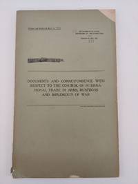 Documents and Correspondence with Respect to the Control of International Trade in Arms, Munitions and Implements of War
