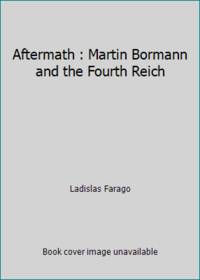 Aftermath : Martin Bormann and the Fourth Reich