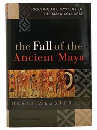 The Fall of the Ancient Maya: Solving the Mystery of the Maya Collapse by Webster, David - 2002