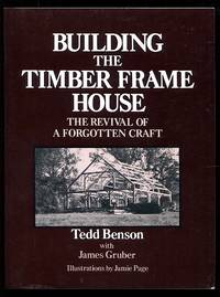 Building the Timber Frame House: The Revival of a Forgotten Art