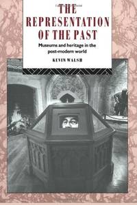 The Representation of the Past: Museums and Heritage in the Post-Modern World (Heritage:...