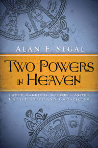 Two Powers in Heaven: Early Rabbinic Reports about Christianity and Gnosticism