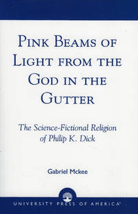 Pink Beams of Light from the God in the Gutter: The Science-Fictional Religion of Philip K. Dick