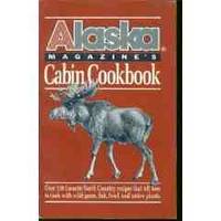 Alaska Magazine's Cabin Cookbook