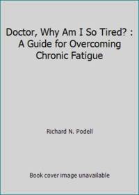 Doctor Why Am I So Tired? : A Guide for Overcoming Chronic Fatigue