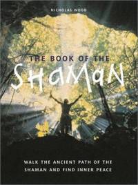 The Book of the Shaman : Walk the Ancient Path of the Shaman and Find Inner Peace