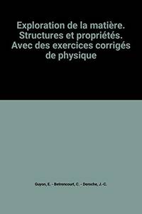 Exploration de la matière. Structures et propriétés. Avec des exercices corrigés de physique