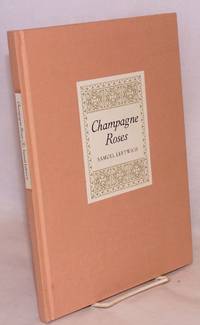 Champagne roses by Samuel Leftwich - First Edition - 1994 - from Bolerium Books Inc., ABAA/ILAB (SKU: 45850)