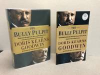 THE BULLY PULPIT : Theodore Roosevelt, William Howard Taft, and the Golden Age of Journalism  (  signed &amp; dated ) by Doris Kearns Goodwin - 2013