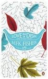 Love in a Dish and Other Pieces by M. F. K Fisher - Paperback - 2011-04-01 - from Books Express (SKU: 0241952158n)