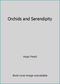 Orchids and Serendipity by Hugo Freed - 1970 - from ThriftBooks (SKU: G0136396585I4N00)