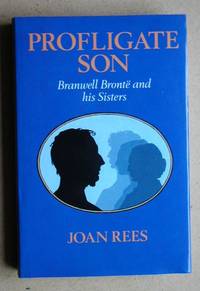 Profligate Son. Branwell Bronte And His Sisters by Joan Rees - First Edition - 1986 - from N. G. Lawrie Books. (SKU: 31718)