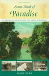 Some Kind of Paradise : A Chronicle of Man and the Land in Florida