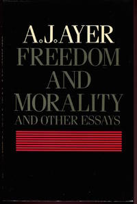 Freedom and Morality and Other Essays. by Ayer, A.J - 1984.