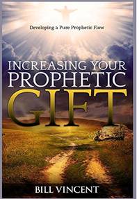 Increasing Your Prophetic Gift: Developing a Pure Prophetic Flow