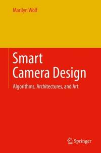 Smart Camera Design : Algorithms, Architectures, and Art