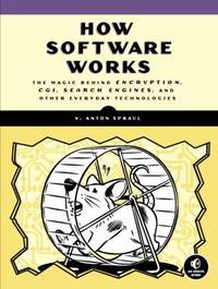 How Software Works : The Magic Behind Encryption, CGI, Search Engines, and Other Everyday...