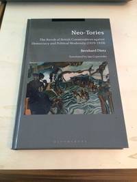 Neo-Tories: The Revolt of British Conservatives against Democracy and Political Modernity (1929-1939) by Bernhard Dietz - 2018