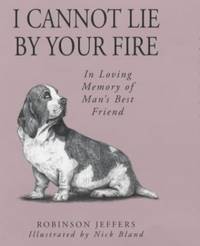 I Cannot Lie by Your Fire: In Memory of Man's Best Friend