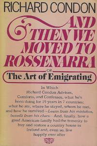 AND THEN WE MOVED TO ROSSENARRA  OR THE ART OF EMIGRATING by CONDON, Richard - 1973