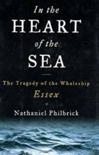 In the Heart of the Sea: The Tragedy of the Whaleship Essex by Nathaniel Philbrick - 2000-08-09